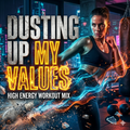 Dusting Up My Values – High Energy Workout Mix MP3